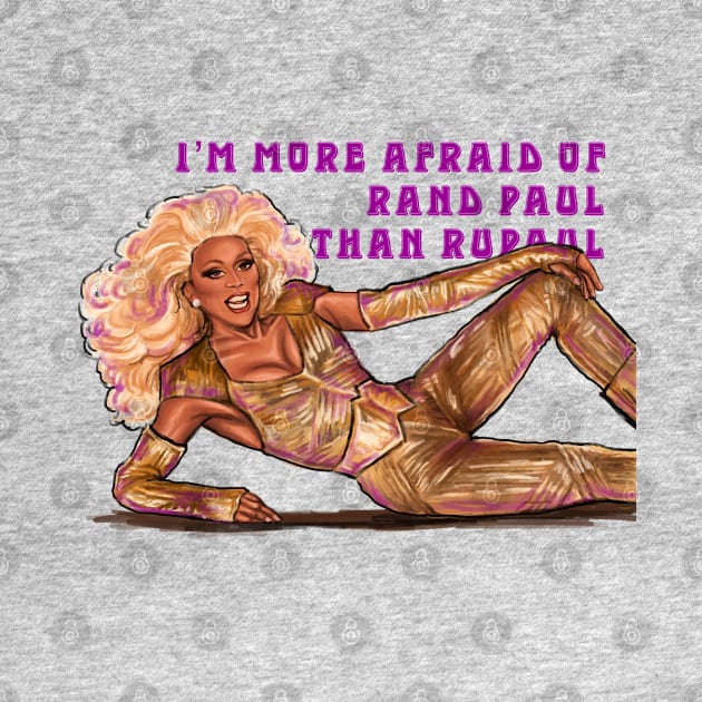 I’m More Afraid of Rand Paul Than RuPaul by xandra-homes